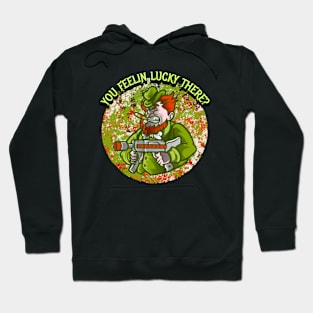 You Feelin Lucky There? Hoodie